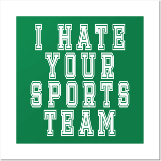 I Hate Your Sports Team: Funny Sarcastic Joke T-Shirt Posters and Art